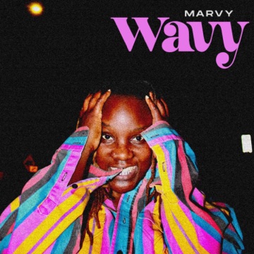 [Music] Marvy – Wavy