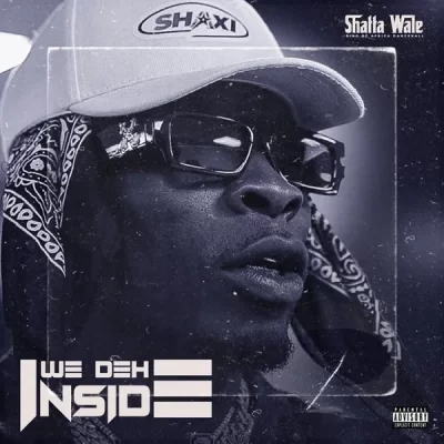 [Music] Shatta Wale – We Deh Inside