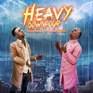 [Music] Frank Edwards & Paul Eneche – Heavy Downpour