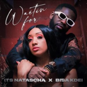 [Music] Its Natascha ft Bisa Kdei – Waiting For