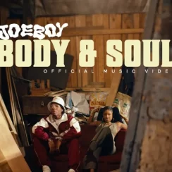 (VIDEO) Joeboy – Body & Soul