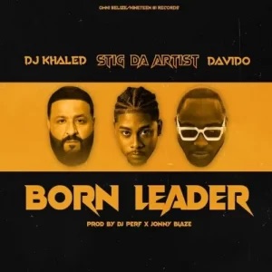 [Music] Stig Da Artist, DJ Khalid & Davido – Born Leader