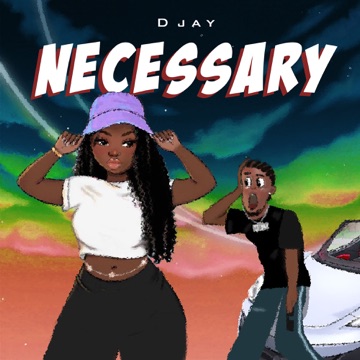 [Music] D Jay – Necessary