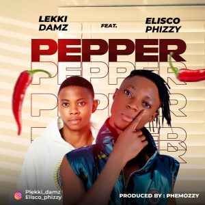 Lekki Damz ft Elisco Phizzy - Pepper Mp3 Download