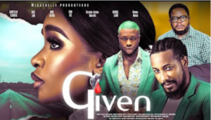 Movie: GIVEN – 2023 Nollywood