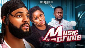 Nollywood Movie: Music Is My Crime (2023)