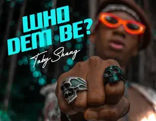 Toby Shang – Who Dem Be Audio