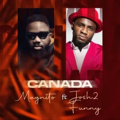 Magnito ft Josh2funny – Canada (Remix)