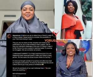 FROM ACTRESS DAYO AMUSA: Before you go on about how a friend in need is a friend indeed, Please pause to consider the possibility of your friend also being in need.