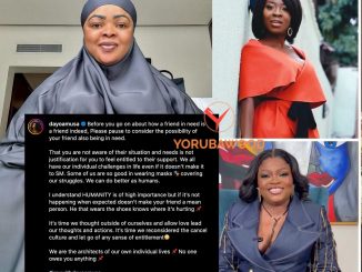 FROM ACTRESS DAYO AMUSA: Before you go on about how a friend in need is a friend indeed, Please pause to consider the possibility of your friend also being in need.
